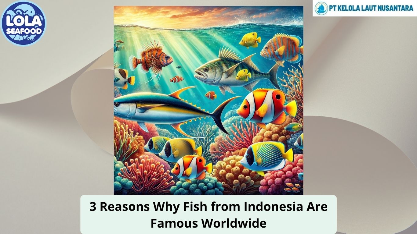 3 Reasons Why Fish from Indonesia Are Famous Worldwide